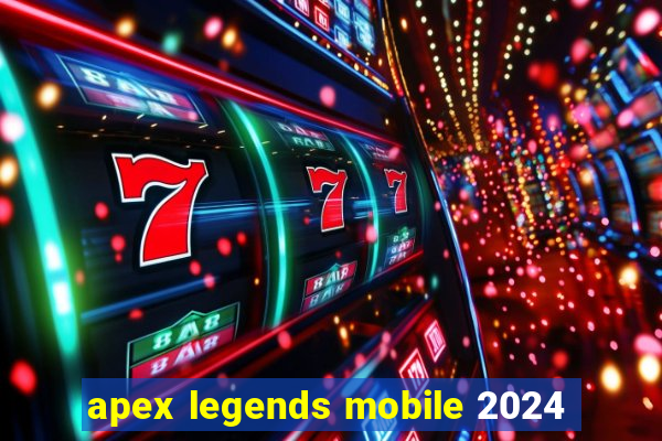 apex legends mobile 2024